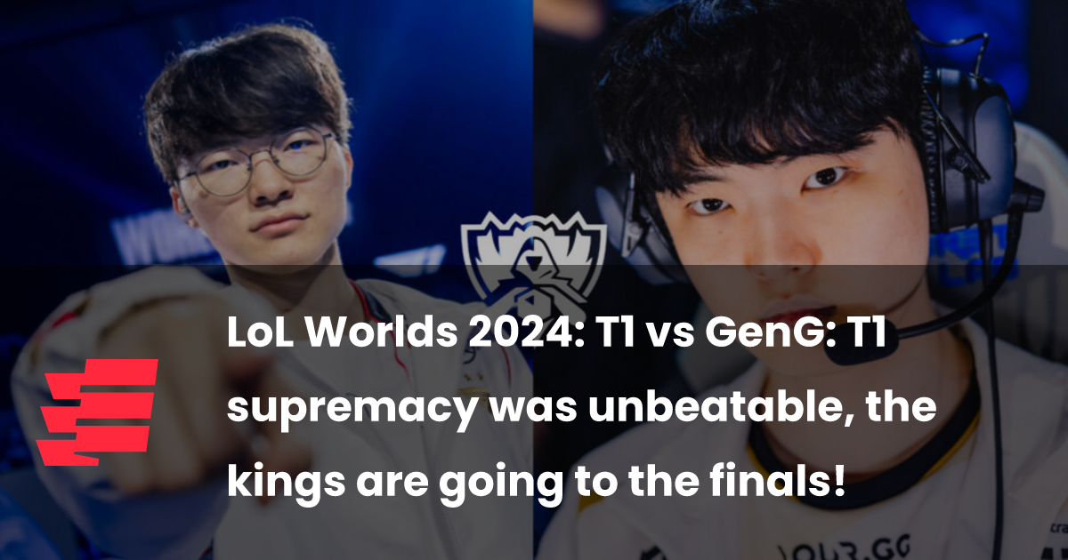 LoL Worlds 2024 T1 vs GenG T1 supremacy was unbeatable, the kings are